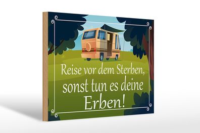 Holzschild Spruch 30x20 cm Reise vor dem Sterben Erben Deko Schild wooden sign