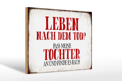 Holzschild Spruch 30x20 cm Leben nach Tod fass Tochter an Deko Schild wooden sign