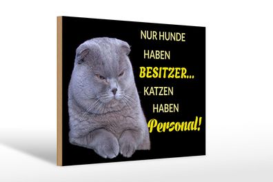 Holzschild Spruch 30x20 cm Hund hat Besitzer Katze Personal Deko Schild wooden sign