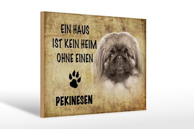 Holzschild Spruch 30x20 cm Pekinesen Hund ohne kein Heim Deko Schild wooden sign