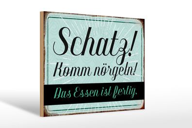 Holzschild Spruch 30x20cm Schatz komm nörgeln Essen fertig Deko Schild wooden sign