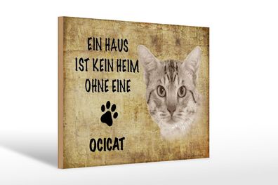 Holzschild Spruch 30x20 cm Ocicat Katze ohne kein Heim Deko Schild wooden sign