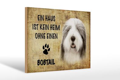Holzschild Spruch 30x20 cm Bobtail Hund ohne kein Heim Deko Schild wooden sign