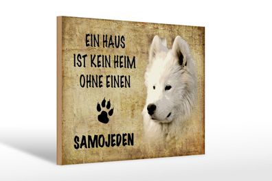 Holzschild Spruch 30x20 cm Samojeden Hund ohne kein Heim Deko Schild wooden sign