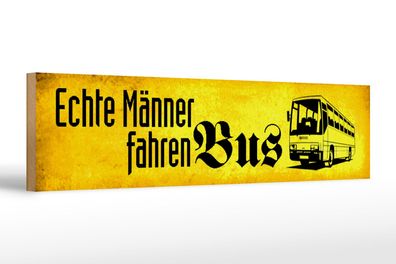 Holzschild Spruch 46x10 cm echte Männer fahren Bus Holz Deko Schild wooden sign