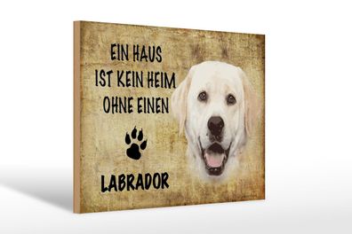 Holzschild Spruch 30x20 cm Labrador Hund ohne kein Heim Deko Schild wooden sign