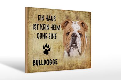 Holzschild Spruch 30x20 cm Bulldoge Hund ohne kein Heim Deko Schild wooden sign