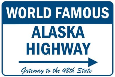 Alaska Highway Gateway to the 42th State 20x30 cm Strassenschild USA Bush People