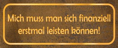 Blechschild Spruch 27x10 cm mich muss man leisten können Deko Schild tin sign