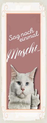 Blechschild Spruch 10x27 cm Katze sag noch einmal Muschi Deko Schild tin sign