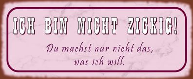 Blechschild Spruch 27x10 cm ich bin nicht zickig du machst Deko Schild tin sign