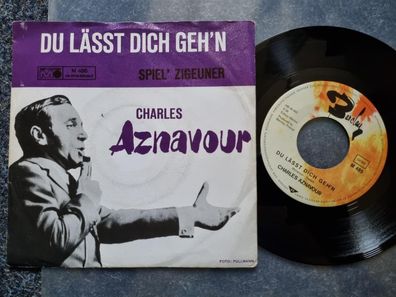 Charles Aznavour - Du lässt dich geh'n/ Spiel' Zigeuner 7'' Single