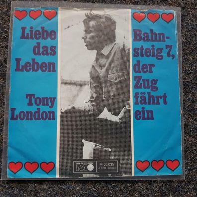 Tony London - Liebe das Leben/ Bahnsteig 7, der Zug fährt ein 7'' Single