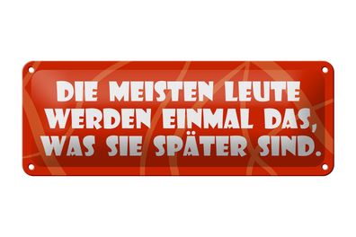 Blechschild Spruch 27x10 cm Meisten werden, was sie später sind Schild tin sign