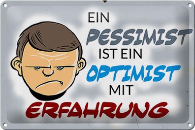 Blechschild Spruch 30x20cm Pessimist Optimist mit Erfahrung Deko Schild tin sign
