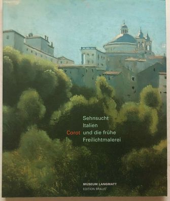 Sehnsucht Italien -Corot und die frühe Freilichtmalerei 1780 - 1850 -Wachter-Ver