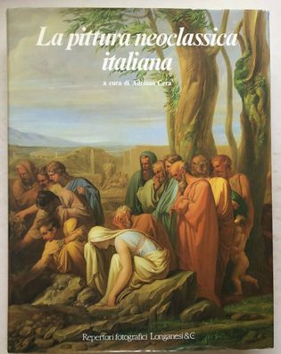 La Pittura neoclassica italiana (Repertori fotografici) - Longanesi & C. (1987)
