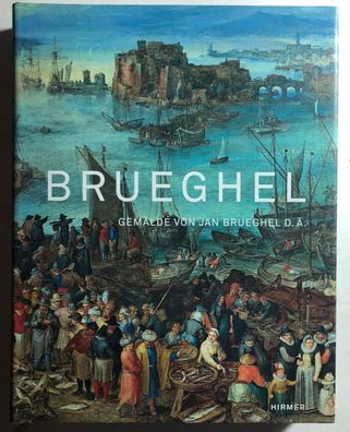 Brueghel: Gemälde von Jan Brueghel d. Ä. Mirjam Neumeister Verlag: Hirmer 2013