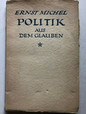 Ernst Michel - Politik aus dem Glauben Eugen Diederichs Verlag Jena 1926