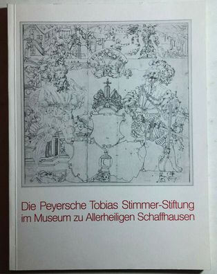 Die Peyersche Tobias Stimmer-Stiftung im Museum zu Allerheiligen Schaffhausen.