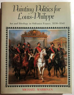 Painting Politics for Louis-Philippe. Art and Ideology in Orléanist France