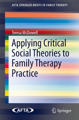 Applying Critical Social Theories to Family Therapy Practice (AFTA Springer ...