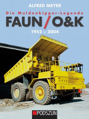 Die Muldenkipper-Legende: FAUN/ O&K 1952 bis 2004, Alfred Meyer