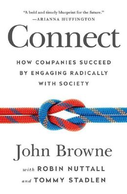 Connect: How Companies Succeed by Engaging Radically with Society, John Bro ...