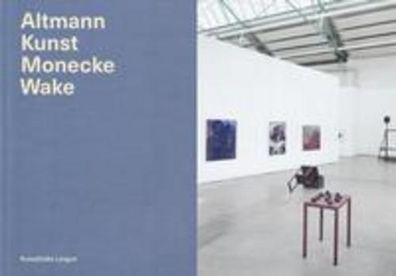 Altmann Kunst Monecke Wake ? Katalog: Kunsthalle Lingen, Meike Behm