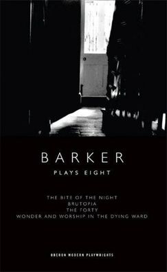 Barker: Plays Eight: The Bite of the Night Brutopia The Forty Wonder and ...