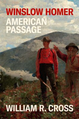 Winslow Homer: American Passage, William R. Cross