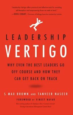 Leadership Vertigo: Why Even the Best Leaders Go Off Course and How They Ca ...