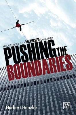 Pushing the Boundaries: Recollections of a McKinsey Consultant, Herbert Hen ...