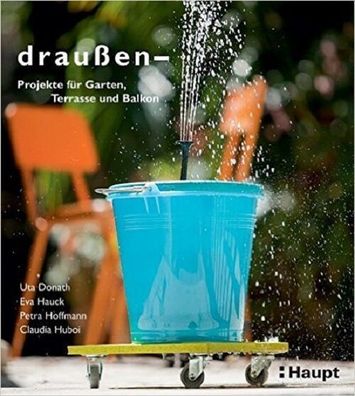 Buch: draußen- Projekte für Garten, Terrasse und Balkon, HAUPT Verlag