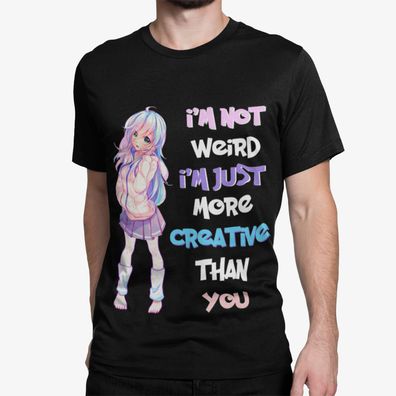 Anime Bio Baumwolle Herren T-Shirt Im not weird Im Just more Creative Than You