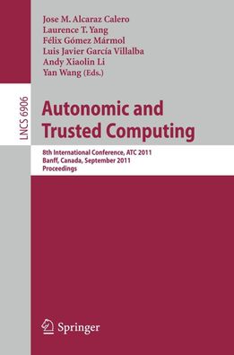 Autonomic and Trusted Computing: 8th International Conference, ATC 2011, Ba ...