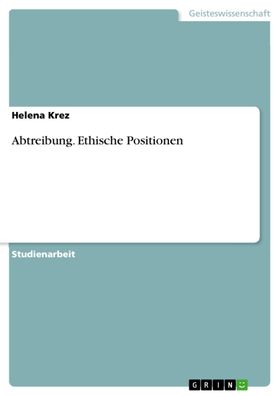 Abtreibung. Ethische Positionen, Helena Krez