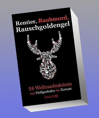 Rentier, Raubmord, Rauschgoldengel: Von Heiligenhafen bis Zermatt - 24 Weih ...