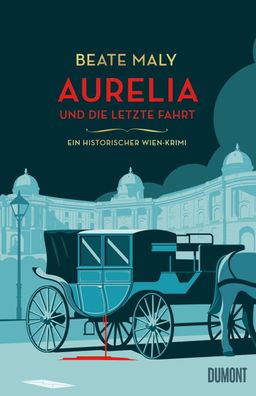 Aurelia und die letzte Fahrt Ein historischer Wien-Krimi Beate Maly