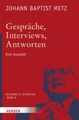 Johann Baptist Metz - Gesammelte Schriften: Gespr?che, Interviews, Antworte ...