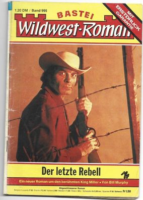 Bastei Wildwest-Roman Band 995 " Der letzte Rebell " von Bill Murphy