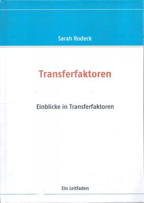 Sarah Rodeck: Transferfaktoren: Einblicke in Transferfaktoren - Ein Leitfaden