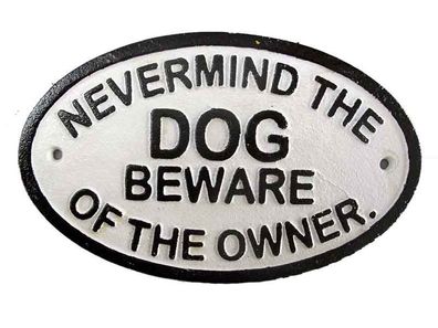 Warnschild massiv Eisen " Nevermind The Dog Beware of The Owner "