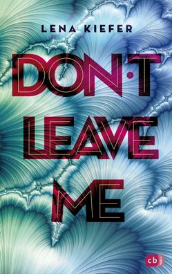 Don t LEAVE me Das packende Finale der New-Adult-Trilogie Lena Kief
