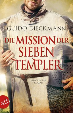 Die Mission der sieben Templer Historischer Roman Guido Dieckmann