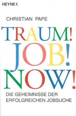 Traum! Job! Now! Die Geheimnisse der erfolgreichen Jobsuche (2010) Heyne 68009