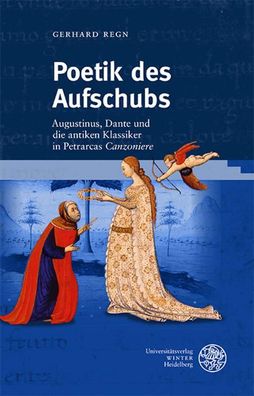 Poetik des Aufschubs: Augustinus, Dante und die antiken Klassiker in Petrar ...
