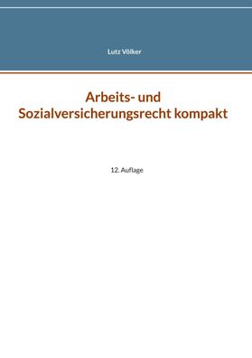 Arbeits- und Sozialversicherungsrecht kompakt: 12. Auflage, Lutz V?lker