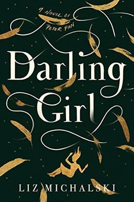 Darling Girl: A Novel of Peter Pan, Liz Michalski