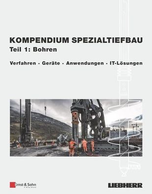 Kompendium Spezialtiefbau, Teil 1: Bohren: Verfahren, Ger?te, Anwendungen, ...